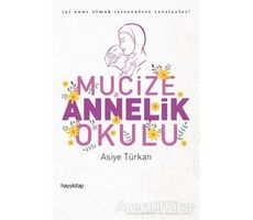 Mucize Annelik Okulu - Asiye Türkan - Hayykitap