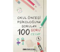 Okul Öncesi Psikoloğu’na Sorulan 100 Soru 100 Cevap - Ebru Zorlutuna - Sola Unitas