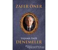 Yaşama Dair Denemeler - Zafer Öner - Akıl Çelen Kitaplar