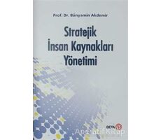 Stratejik İnsan Kaynakları Yönetimi - Bünyamin Akdemir - Beta Yayınevi