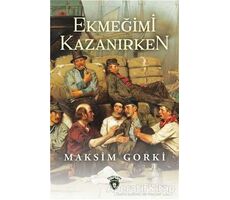 Ekmeğimi Kazanırken - Maksim Gorki - Dorlion Yayınları