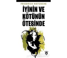 İyinin ve Kötünün Ötesinde - Friedrich Wilhelm Nietzsche - Dorlion Yayınları