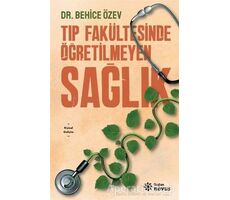 Tıp Fakültesinde Öğretilmeyen Sağlık - Behice Özev - Doğan Novus