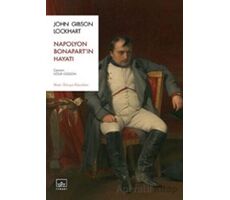 Napolyon Bonapart’ın Hayatı - John Gibson Lockhart - İthaki Yayınları