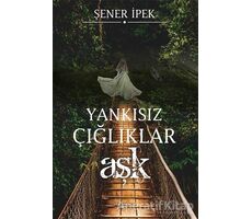 Yankısız Çığlıklar - Aşk - Şener İpek - Sokak Kitapları Yayınları