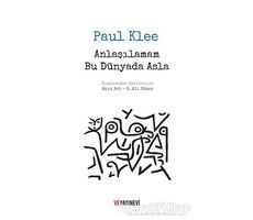 Anlaşılamam Bu Dünyada Asla - Paul Klee - Ve Yayınevi