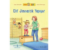 Arkadaşım Elif - Elif Jimnastik Yapıyor - Liane Schneider - İş Bankası Kültür Yayınları