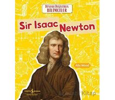 Sir Isaac Newton - Dünyayı Değiştiren Bilimciler - Alix Wood - İş Bankası Kültür Yayınları