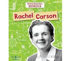 Rachel Carson - Dünyayı Değiştiren Bilimciler - Alix Wood - İş Bankası Kültür Yayınları