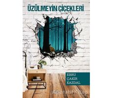 Üzülmeyin Çiçekleri - Ebru Çakır Kazdal - Sokak Kitapları Yayınları