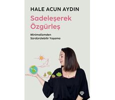 Sadeleşerek Özgürleş - Hale Acun Aydın - Metropolis Yayınları