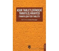 Asur Tabletlerindeki Yaratılış Hikayesi - Sir E. A. Wallis Budge - Dorlion Yayınları