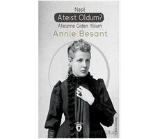 Nasıl Ateist Oldum? - Annie Besant - Dorlion Yayınları