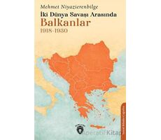 İki Dünya Savaşı Arasında Balkanlar 1918-1930 - Mehmet Niyazierenbilge - Dorlion Yayınları