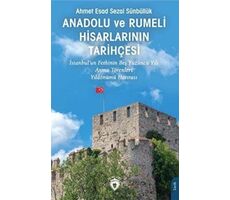 Anadolu Ve Rumeli Hisarlarının Tarihçesi - Ahmet Esad Sezai Sünbüllük - Dorlion Yayınları