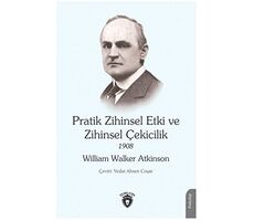 Pratik Zihinsel Etki ve Zihinsel Çekicilik 1908 - William Walker Atkinson - Dorlion Yayınları