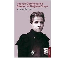 Teosofi Öğrencilerine Dersler ve Değişen Dünya - Annie Besant - Dorlion Yayınları