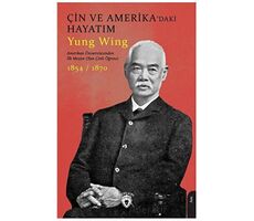 Çin ve Amerika’daki Hayatım - Yung Wing - Dorlion Yayınları