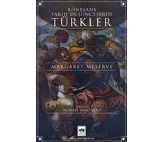 Rönesans Tarih Düşüncesinde Türkler - Margaret Meserve - Ötüken Neşriyat