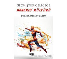 Geçmişten Geleceğe Hareket Kültürü - Mehmet Güllü - Gece Kitaplığı