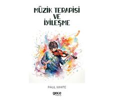 Müzik Terapisi ve İyileşme - Paul White - Gece Kitaplığı