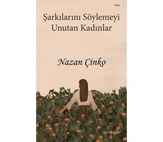 Şarkılarını Söylemeyi Unutan Kadınlar - Nazan Çinko - Ayrıkotu Yayınları