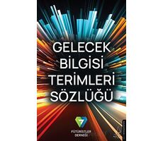Gelecek Bilgisi Terimleri Sözlüğü - Fütüristler Derneği - Destek Yayınları