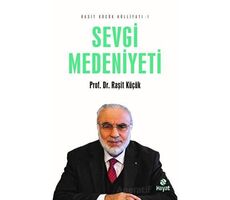 Sevgi Medeniyeti - Raşit Küçük Külliyatı 1 - Raşit Küçük - Hayat Yayınları