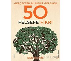 Gerçekten Bilmeniz Gereken 50 Felsefe Fikri - Ben Dupre - Domingo Yayınevi