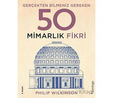 Gerçekten Bilmeniz Gereken 50 Mimarlık Fikri - Philip Wilkinson - Domingo Yayınevi