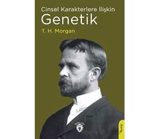 Cinsel Karakterlere İlişkin Genetik - T. H. Morgan - Dorlion Yayınları