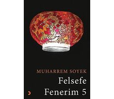 Felsefe Fenerim 5 - Muharrem Soyek - Cinius Yayınları