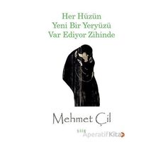 Her Hüzün Yeni Bir Yeryüzü Var Ediyor Zihinde - Mehmet Çil - Cinius Yayınları