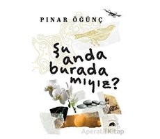 Şu Anda Burada Mıyız? - Pınar Öğünç - Kolektif Kitap