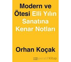 Modern ve Ötesi Elli Yılın Sanatına Kenar Notları - Orhan Koçak - Everest Yayınları