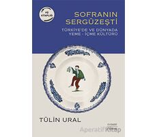 Sofranın Sergüzeşti - Türkiye’de ve Dünyada Yeme-İçme Kültürü - Tülin Ural - Everest Yayınları