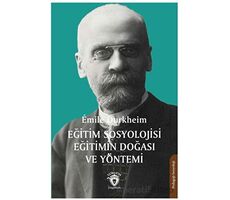 Eğitim Sosyolojisi Eğitimin Doğası ve Yöntemi - Emile Durkheim - Dorlion Yayınları