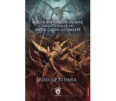 Mistik Bir Gerçek Olarak Hristiyanlık ve Antik Çağın Gizemleri - Rudolf Steiner - Dorlion Yayınları