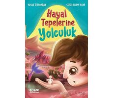 Hayal Tepelerine Yolculuk - Yusuf Öztoprak - Timaş Gülce Çocuk