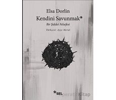 Kendini Savunmak: Bir Şiddet Felsefesi - Elsa Dorlin - Sel Yayıncılık