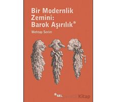 Bir Modernlik Zemini: Barok Aşırılık - Mehtap Serim - Sel Yayıncılık