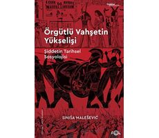 Örgütlü Vahşetin Yükselişi – Şiddetin Tarihsel Sosyolojisi– - Sinisa Malesevic - Fol Kitap
