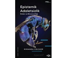 Epistemik Adaletsizlik - İktidar ve Bilmenin Etiği - Miranda Fricker - Fol Kitap