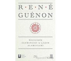 Niceliğin Egemenliği ve Çağın Alametleri - Rene Guenon - Ketebe Yayınları