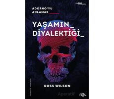 Yaşamın Diyalektiği - Adornoyu Anlamak - Ross Wilson - Fol Kitap