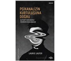 Psikanalizin Kurtuluşuna Doğru –Altüst Edicilikle Yeniden Buluşmak– - Laurie Laufer - Fol Kitap