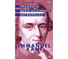 Pragmatik Bakış Açısından Antropoloji - Immanuel Kant - Fol Kitap