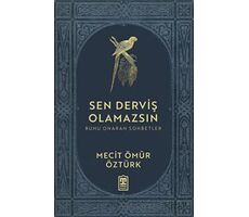 Sen Derviş Olamazsın - Ruhu Onaran Sohbetler - Mecit Ömür Öztürk - Timaş Yayınları