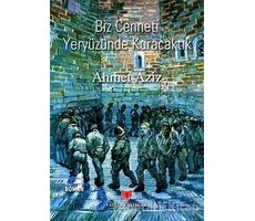 Biz Cenneti Yeryüzünde Kuracaktık - Ahmet Aziz - Yalçın Yayınları