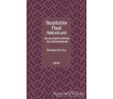 Selefiliğin Fikri Arkaplanı - Sönmez Kutlu - Otto Yayınları